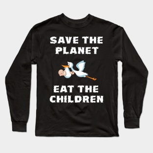 Save The Planet Eat The Babies Gift Long Sleeve T-Shirt